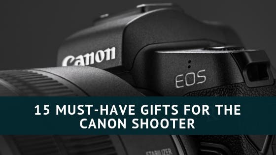 15 Must-Have Gifts for the Canon Shooter